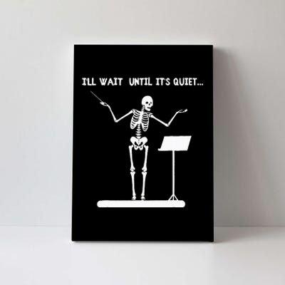 ILl Wait Until ItS Quiet Funny Skeleton Conductor Canvas