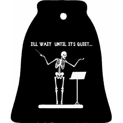 ILl Wait Until ItS Quiet Funny Skeleton Conductor Ceramic Bell Ornament