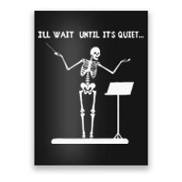 ILl Wait Until ItS Quiet Funny Skeleton Conductor Poster