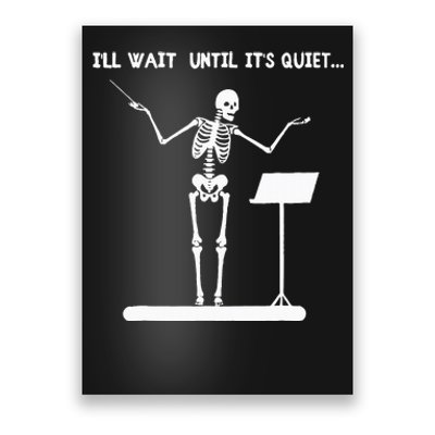 ILl Wait Until ItS Quiet Funny Skeleton Conductor Poster