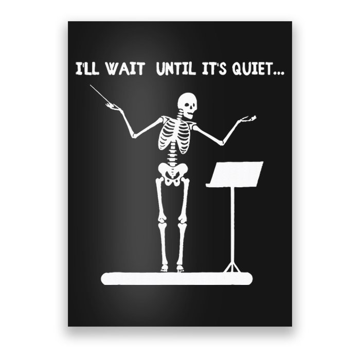 ILl Wait Until ItS Quiet Funny Skeleton Conductor Poster