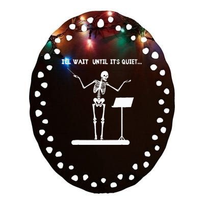 ILl Wait Until ItS Quiet Funny Skeleton Conductor Ceramic Oval Ornament