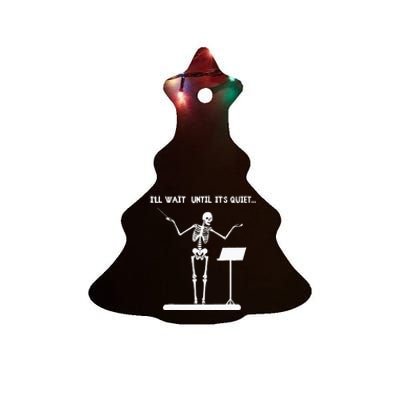 ILl Wait Until ItS Quiet Funny Skeleton Conductor Ceramic Tree Ornament