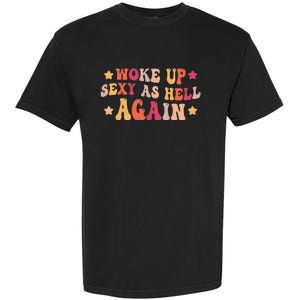 I Woke Up Sexy As Hell Again groovy Saying Garment-Dyed Heavyweight T-Shirt