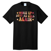 I Woke Up Sexy As Hell Again groovy Saying Tall T-Shirt