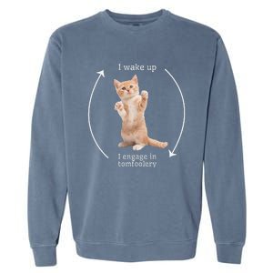 I Wake Up I Engage In Tomfoolery Silly Cat Meme Garment-Dyed Sweatshirt