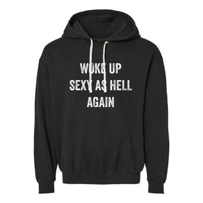 I Woke Up Sexy As Hell Again Funny Sarcastic Women Saying Garment-Dyed Fleece Hoodie