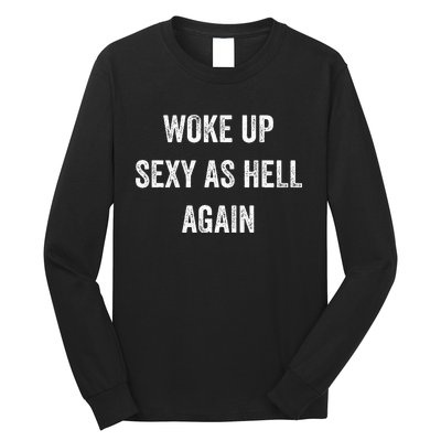 I Woke Up Sexy As Hell Again Funny Sarcastic Women Saying Long Sleeve Shirt