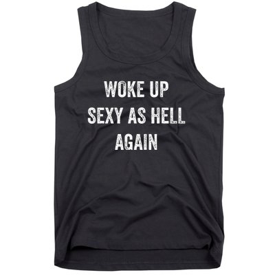 I Woke Up Sexy As Hell Again Funny Sarcastic Women Saying Tank Top