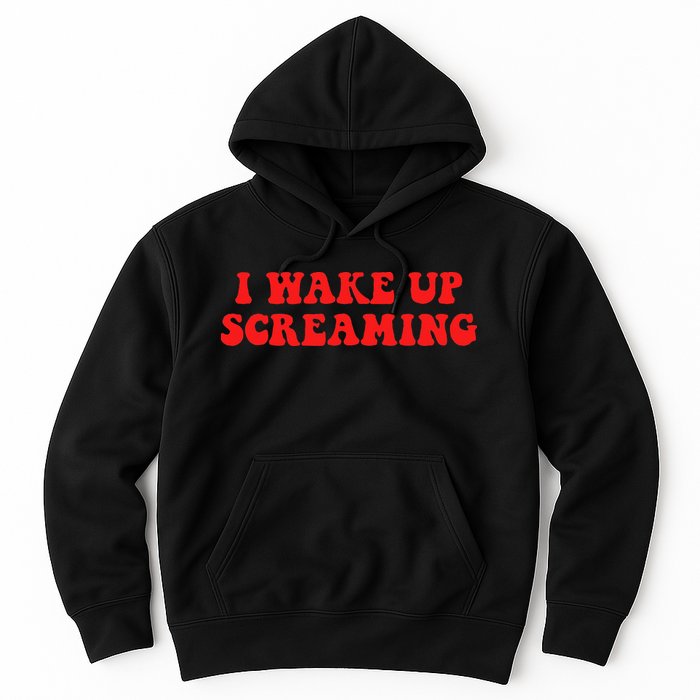 I Wake Up Screaming Funny Apparel Hoodie