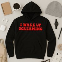 I Wake Up Screaming Funny Apparel Hoodie