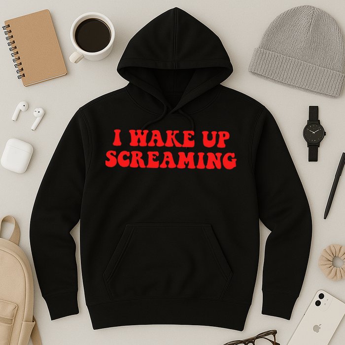 I Wake Up Screaming Funny Apparel Hoodie