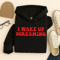 I Wake Up Screaming Funny Apparel Hoodie