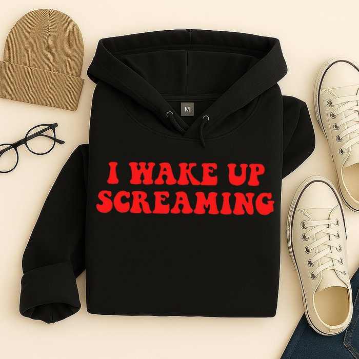 I Wake Up Screaming Funny Apparel Hoodie