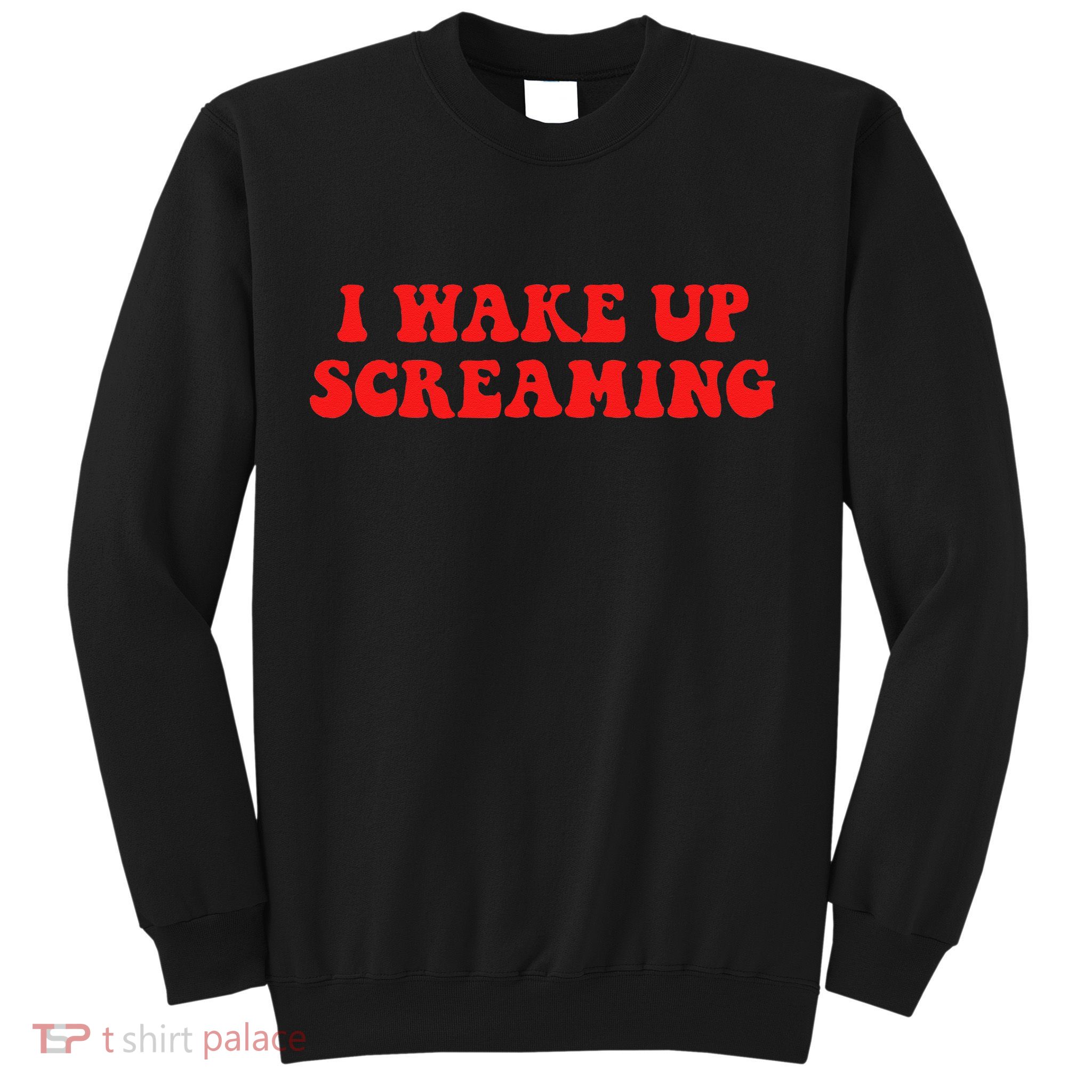I Wake Up Screaming Funny Apparel Sweatshirt