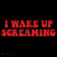 I Wake Up Screaming Funny Apparel Sweatshirt