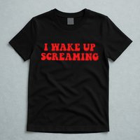 I Wake Up Screaming Funny Apparel T-Shirt