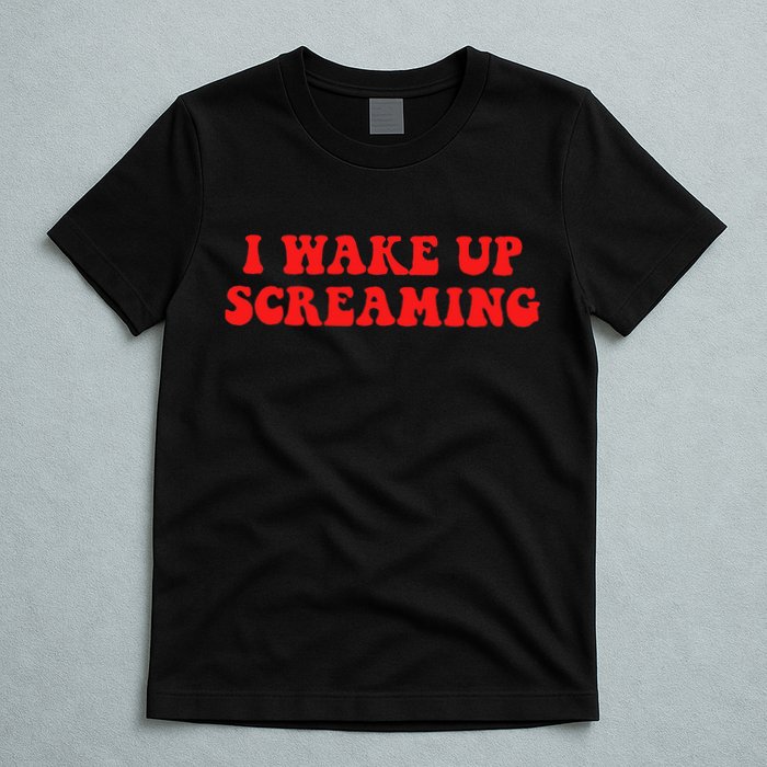 I Wake Up Screaming Funny Apparel T-Shirt