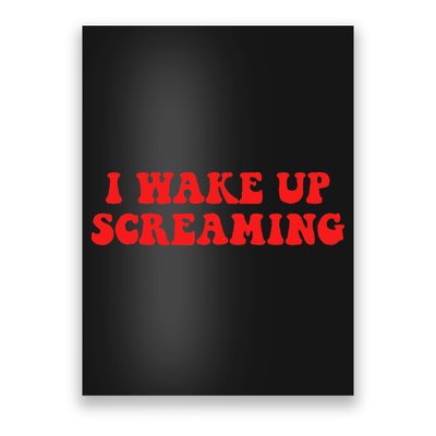 I Wake Up Screaming Funny Apparel Poster