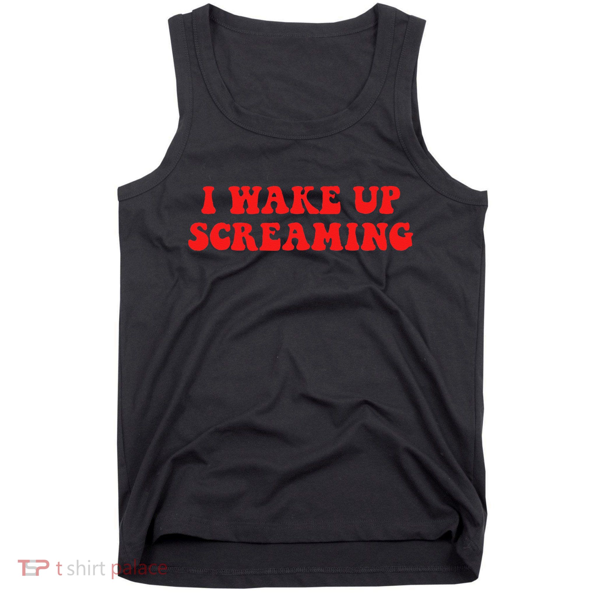 I Wake Up Screaming Funny Apparel Tank Top