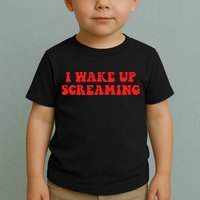I Wake Up Screaming Funny Apparel Toddler T-Shirt