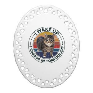 I Wake Up I Engage In Tomfoolery Silly Cat Meme Dark Joke Ceramic Oval Ornament