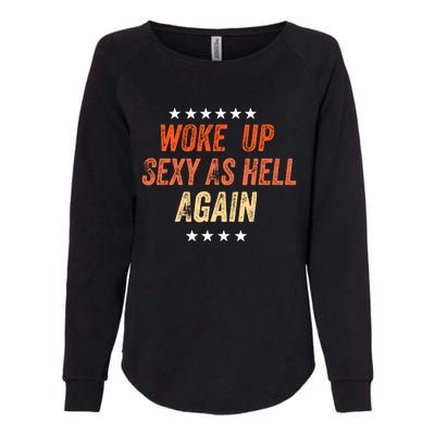 I Woke Up Sexy As Hell Again Funny Sarcastic Wo Saying Womens California Wash Sweatshirt