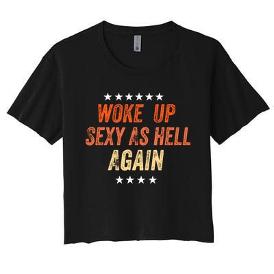 I Woke Up Sexy As Hell Again Funny Sarcastic Wo Saying Women's Crop Top Tee