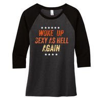 I Woke Up Sexy As Hell Again Funny Sarcastic Wo Saying Women's Tri-Blend 3/4-Sleeve Raglan Shirt