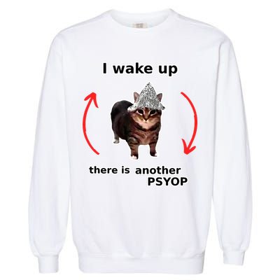 I Wake Up There Is Another Psyop Tin Foil Hat Cat Meme Garment-Dyed Sweatshirt