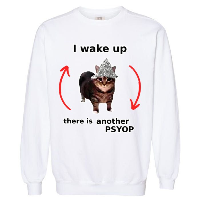 I Wake Up There Is Another Psyop Tin Foil Hat Cat Meme Garment-Dyed Sweatshirt
