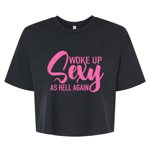 I Woke Up Sexy As Hell Again Funny Sarcastic Women Saying Bella+Canvas Jersey Crop Tee