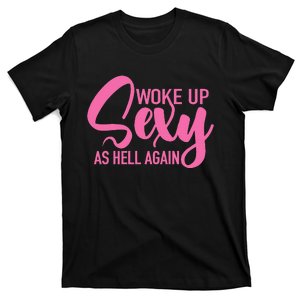 I Woke Up Sexy As Hell Again Funny Sarcastic Women Saying T-Shirt