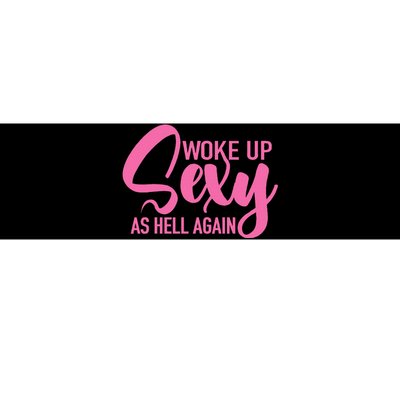 I Woke Up Sexy As Hell Again Funny Sarcastic Women Saying Bumper Sticker