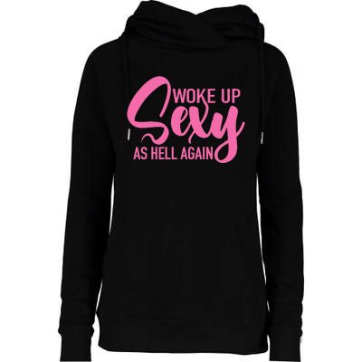 I Woke Up Sexy As Hell Again Funny Sarcastic Women Saying Womens Funnel Neck Pullover Hood