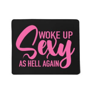 I Woke Up Sexy As Hell Again Funny Sarcastic Women Saying Mousepad