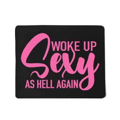 I Woke Up Sexy As Hell Again Funny Sarcastic Women Saying Mousepad