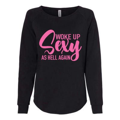 I Woke Up Sexy As Hell Again Funny Sarcastic Women Saying Womens California Wash Sweatshirt