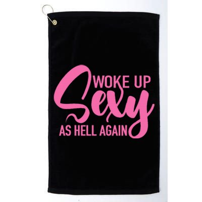 I Woke Up Sexy As Hell Again Funny Sarcastic Women Saying Platinum Collection Golf Towel