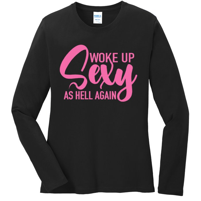 I Woke Up Sexy As Hell Again Funny Sarcastic Women Saying Ladies Long Sleeve Shirt