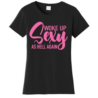 I Woke Up Sexy As Hell Again Funny Sarcastic Women Saying Women's T-Shirt