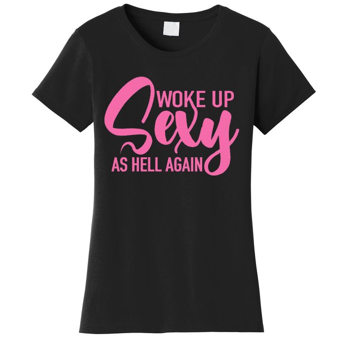 I Woke Up Sexy As Hell Again Funny Sarcastic Women Saying Women's T-Shirt