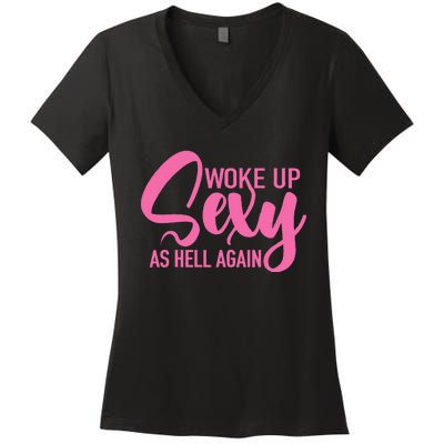 I Woke Up Sexy As Hell Again Funny Sarcastic Women Saying Women's V-Neck T-Shirt