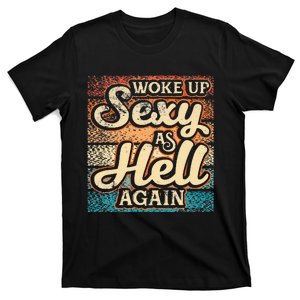 I Woke Up Sexy As Hell Again Funny Saying Sarcastic Holiday T-Shirt