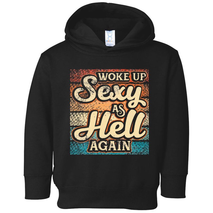 I Woke Up Sexy As Hell Again Funny Saying Sarcastic Holiday Toddler Hoodie