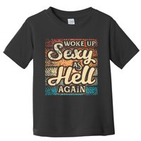 I Woke Up Sexy As Hell Again Funny Saying Sarcastic Holiday Toddler T-Shirt