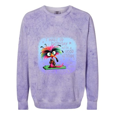 I Wake Up Everyday With A Good Attitude Then Idiots Happen Colorblast Crewneck Sweatshirt