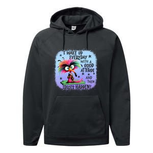 I Wake Up Everyday With A Good Attitude Then Idiots Happen Performance Fleece Hoodie