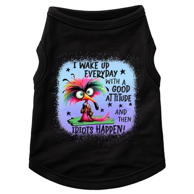 I Wake Up Everyday With A Good Attitude Then Idiots Happen Doggie Tank