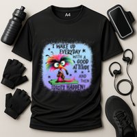 I Wake Up Everyday With A Good Attitude Then Idiots Happen Performance Shirt